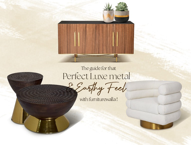 The guide for that perfect Luxe metal  & earthy feel with Furniturewalla.