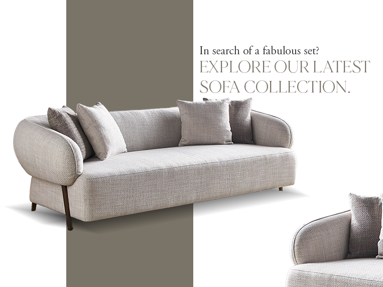 In search of a fabulous set? Explore our latest sofa collection.