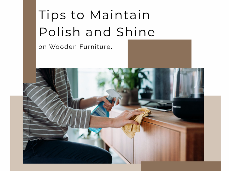 Tips to Maintain Polish and Shine on Wooden Furniture | Expert Guide